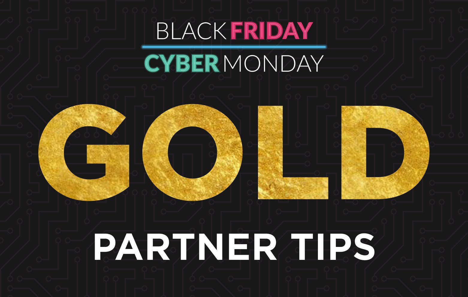 Winning Tips From 3 Gold Partners That Will Help You Get the Most out of BFCM 2020