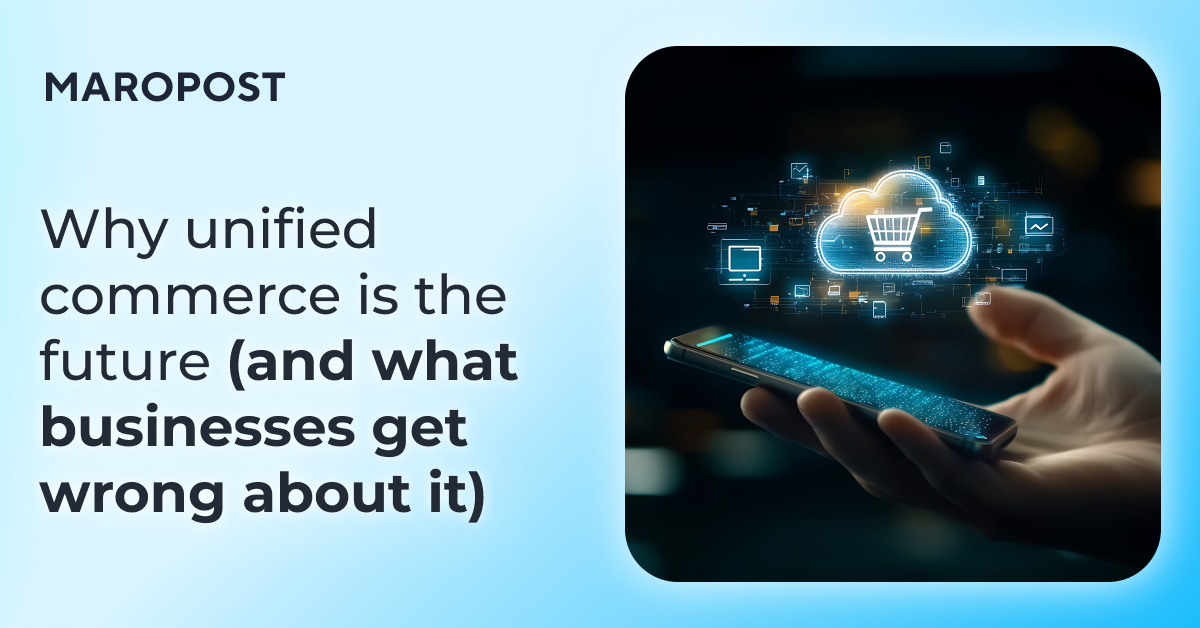 Why unified commerce is the future (and what businesses get wrong about ...